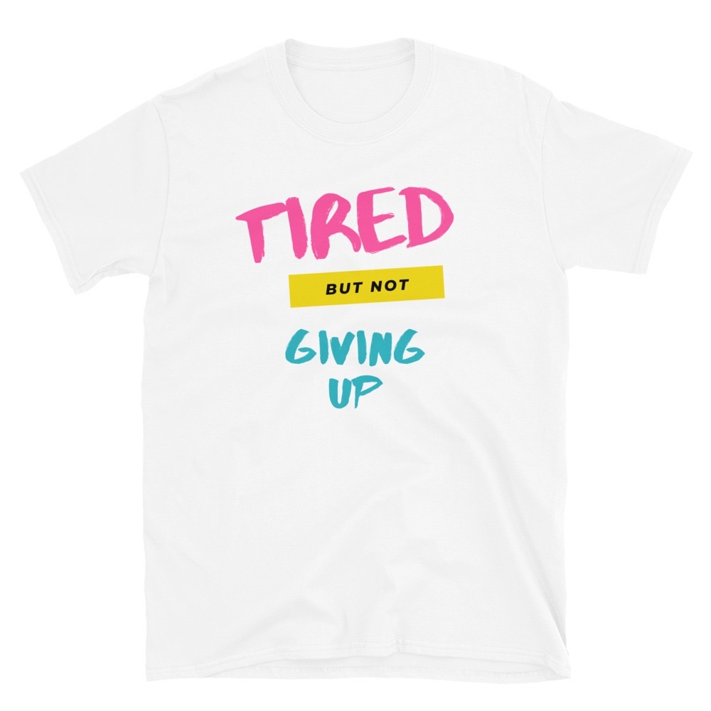 TIRED BUT NOT GIVING UP Graphic Tshirt 100% Cotton White Size Small Unisex, NEW